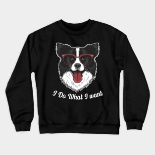 Chic Canine Coats Collie I Do What I Want Tee Border Tee Crewneck Sweatshirt